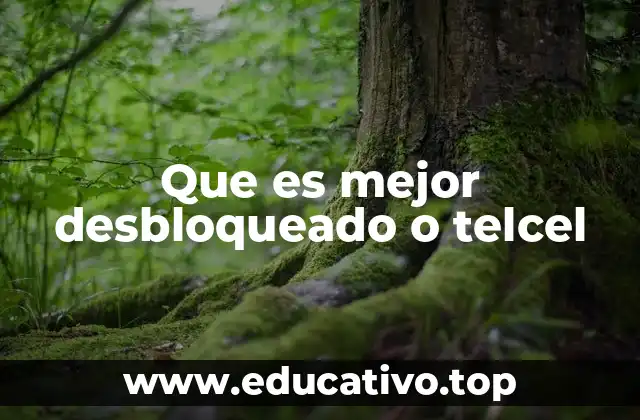 Que es mejor desbloqueado o telcel