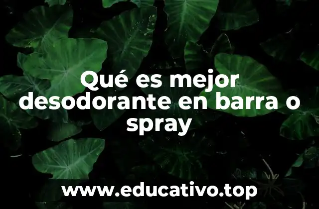 Desodorantes en barra vs. spray: una comparación sin mencionar directamente la palabra clave