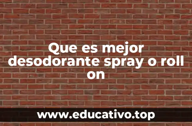 Que es mejor desodorante spray o roll on