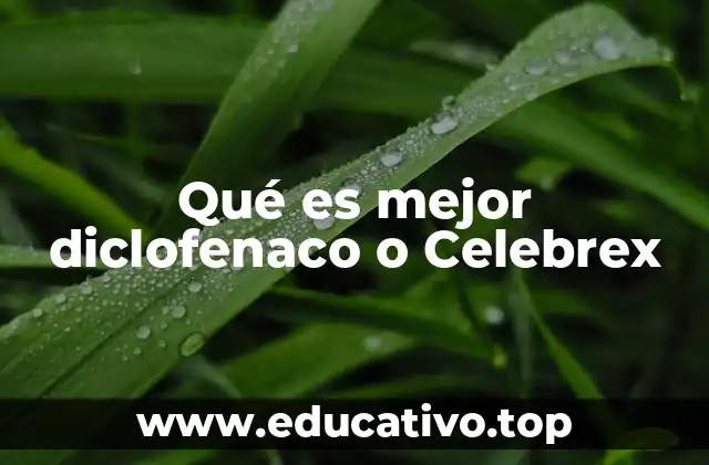 Qué es mejor diclofenaco o Celebrex