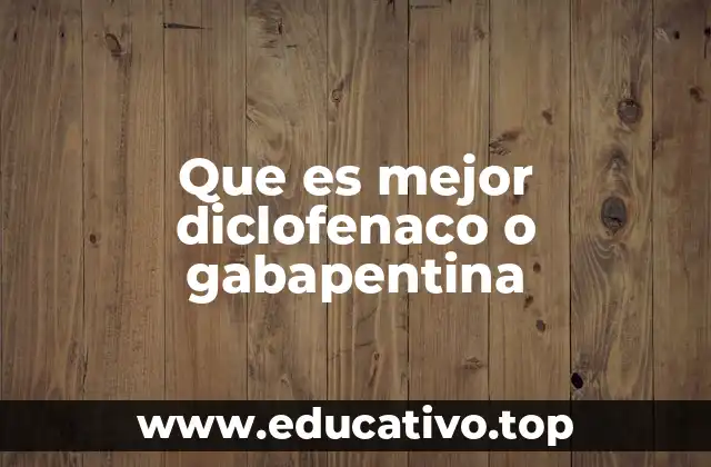 Que es mejor diclofenaco o gabapentina