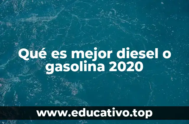 Qué es mejor diesel o gasolina 2020