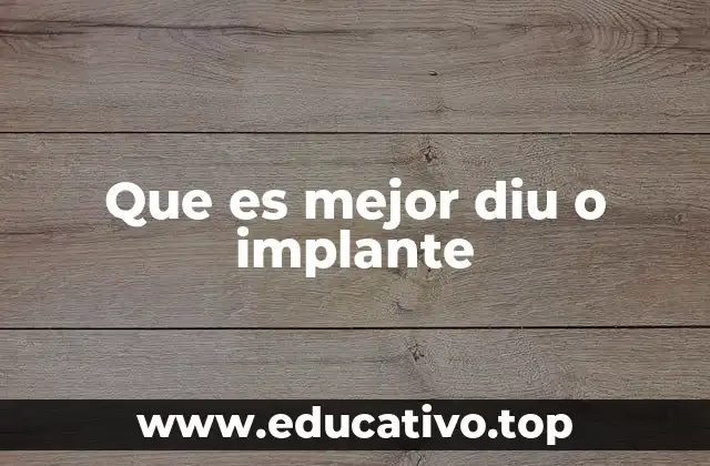 Que es mejor diu o implante
