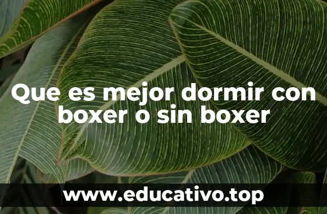 Que es mejor dormir con boxer o sin boxer
