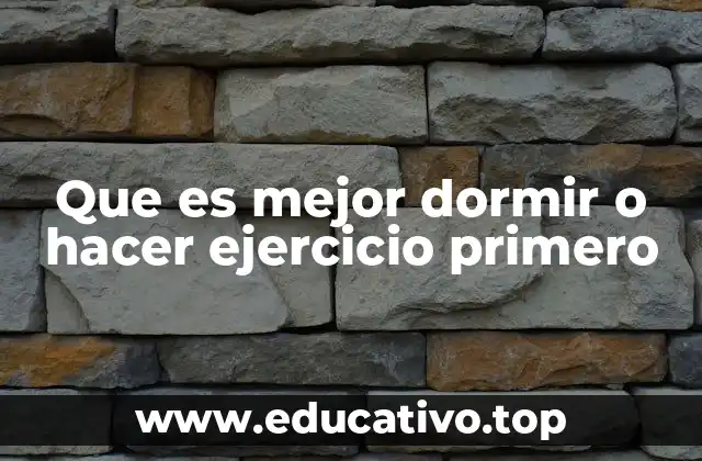 Que es mejor dormir o hacer ejercicio primero