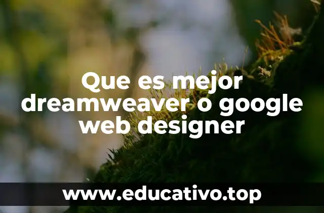 Que es mejor dreamweaver o google web designer