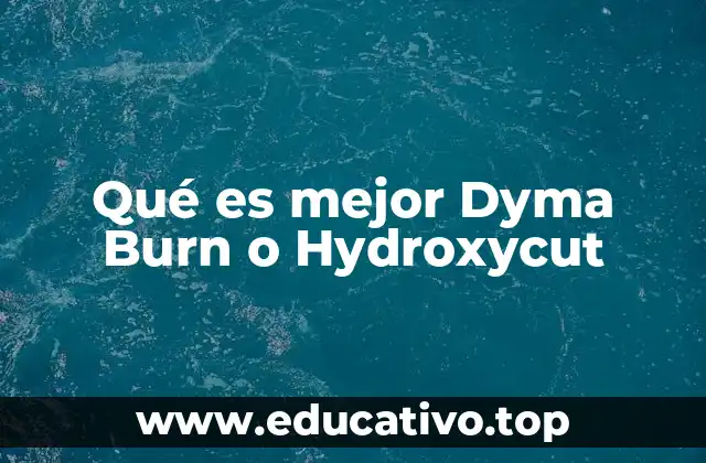 Qué es mejor Dyma Burn o Hydroxycut