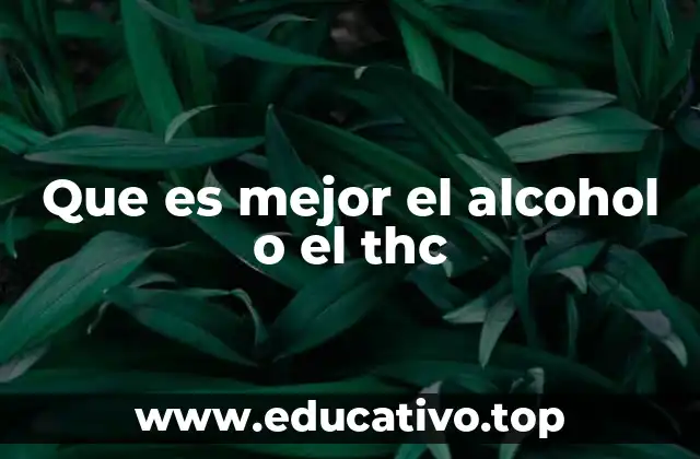 Que es mejor el alcohol o el thc