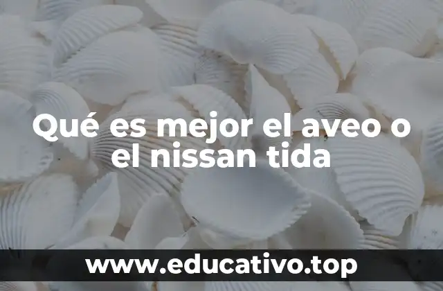 Qué es mejor el aveo o el nissan tida