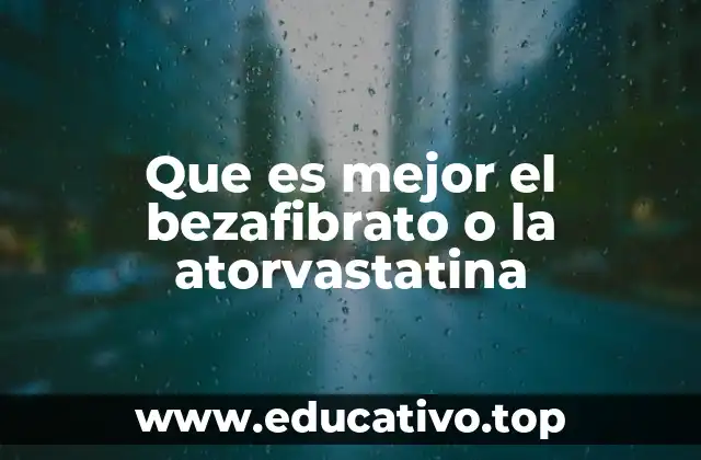 Que es mejor el bezafibrato o la atorvastatina