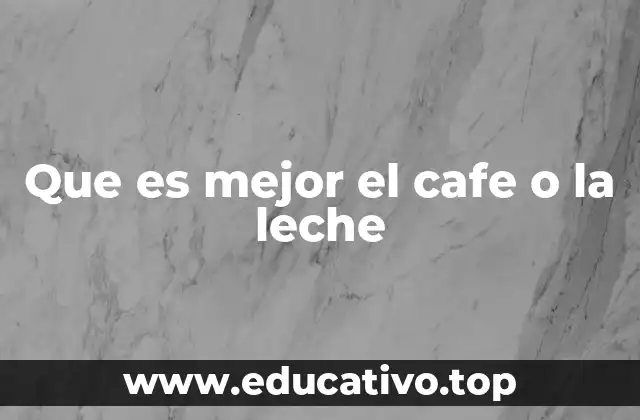 Que es mejor el cafe o la leche