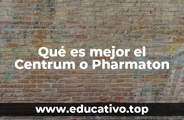 Qué es mejor el Centrum o Pharmaton