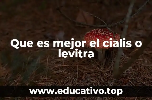 Que es mejor el cialis o levitra
