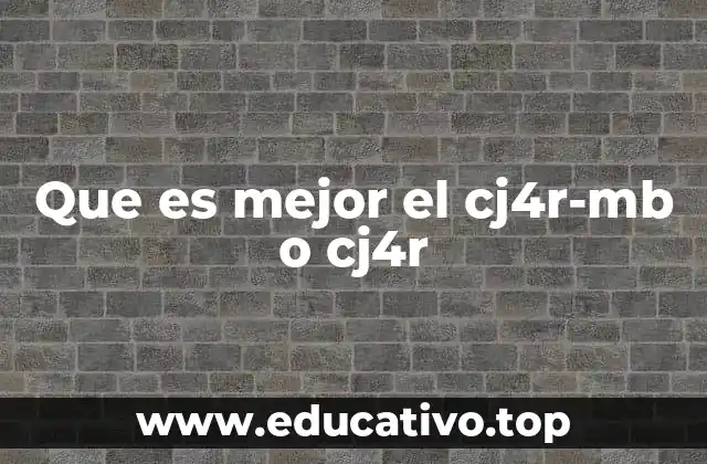 Que es mejor el cj4r-mb o cj4r