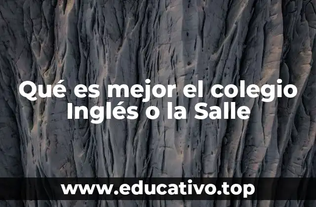 Qué es mejor el colegio Inglés o la Salle