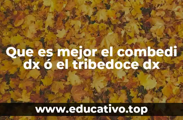 Que es mejor el combedi dx ó el tribedoce dx
