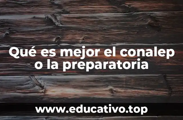 Qué es mejor el conalep o la preparatoria