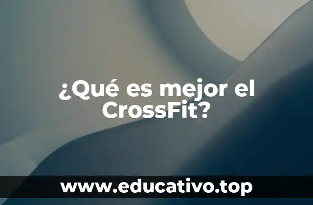 ¿Qué es mejor el CrossFit?