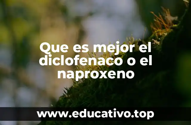 Que es mejor el diclofenaco o el naproxeno