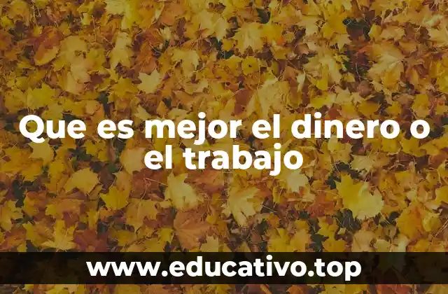 Que es mejor el dinero o el trabajo