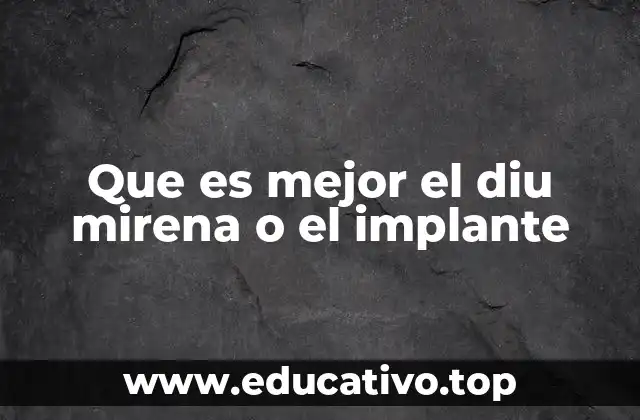 Que es mejor el diu mirena o el implante