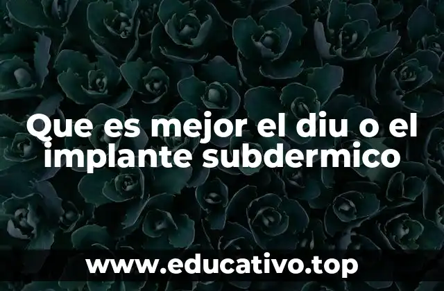 Que es mejor el diu o el implante subdermico