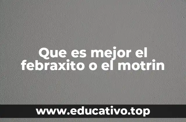 Que es mejor el febraxito o el motrin