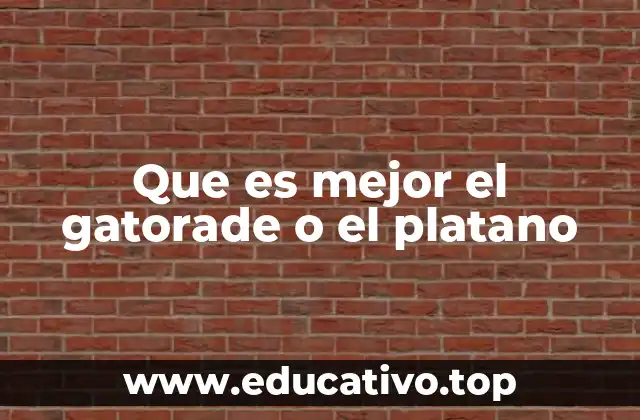 Que es mejor el gatorade o el platano