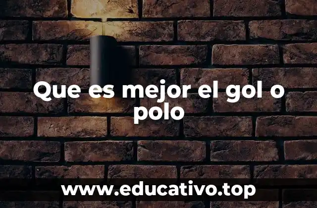 Que es mejor el gol o polo