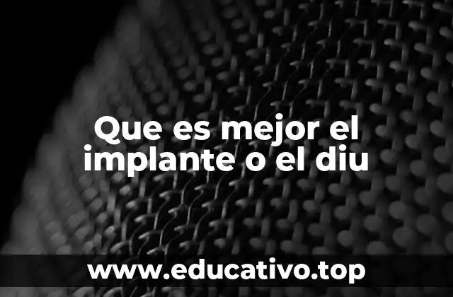 Que es mejor el implante o el diu