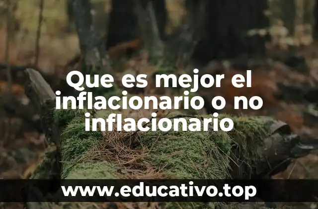 Que es mejor el inflacionario o no inflacionario