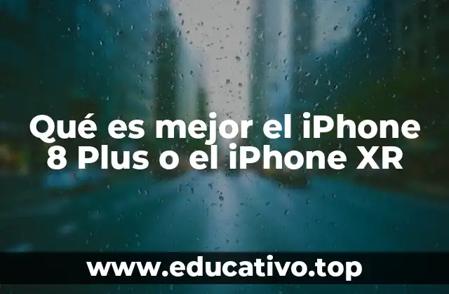 Qué es mejor el iPhone 8 Plus o el iPhone XR