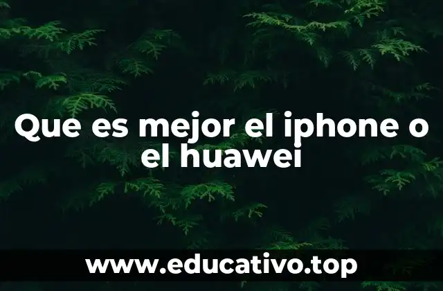Que es mejor el iphone o el huawei