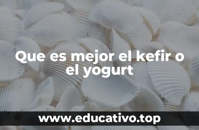 Que es mejor el kefir o el yogurt