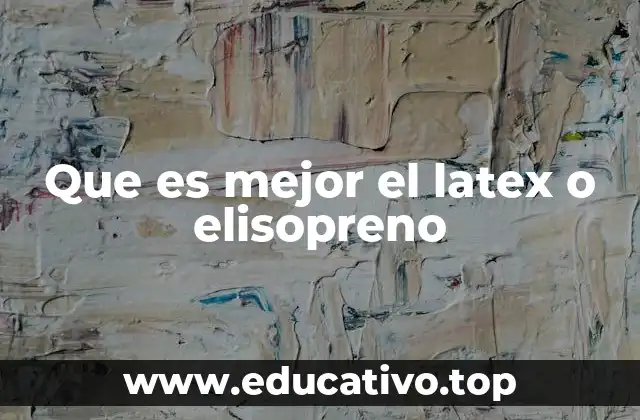 Que es mejor el latex o elisopreno