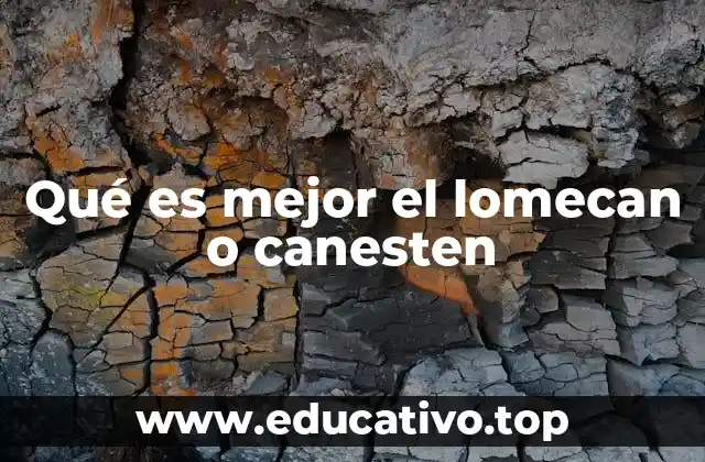 Qué es mejor el lomecan o canesten