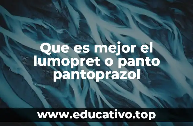 Que es mejor el lumopret o panto pantoprazol