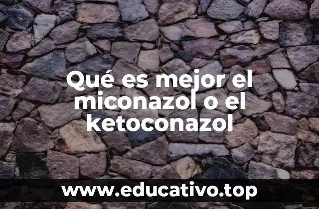 Qué es mejor el miconazol o el ketoconazol