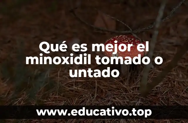 Qué es mejor el minoxidil tomado o untado