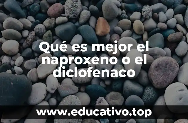 Qué es mejor el naproxeno o el diclofenaco