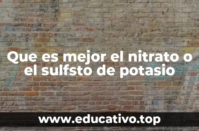 Que es mejor el nitrato o el sulfsto de potasio