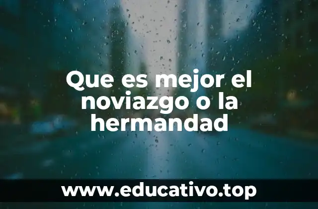 Que es mejor el noviazgo o la hermandad