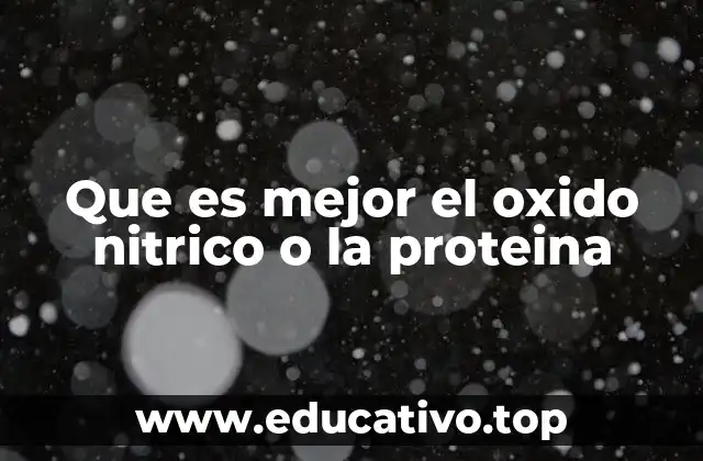 Que es mejor el oxido nitrico o la proteina