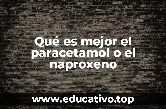 Qué es mejor el paracetamol o el naproxeno