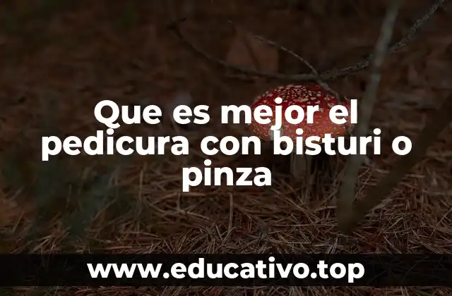 Que es mejor el pedicura con bisturi o pinza