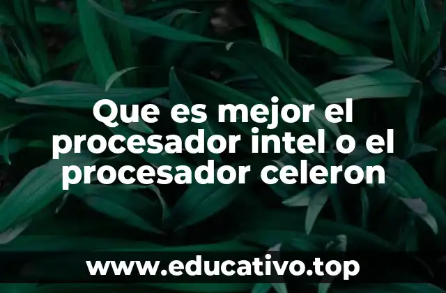 Diferencias entre los procesadores Intel Core y Celeron
