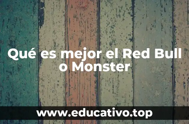 Qué es mejor el Red Bull o Monster