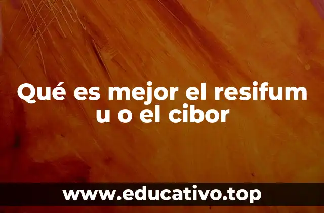 Qué es mejor el resifum u o el cibor