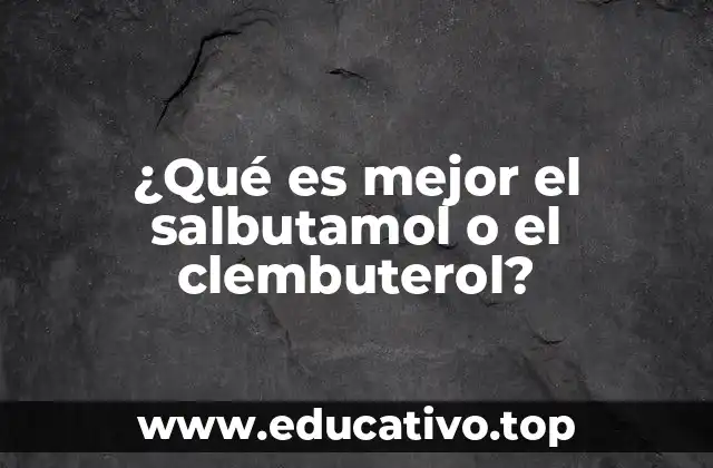 ¿Qué es mejor el salbutamol o el clembuterol?