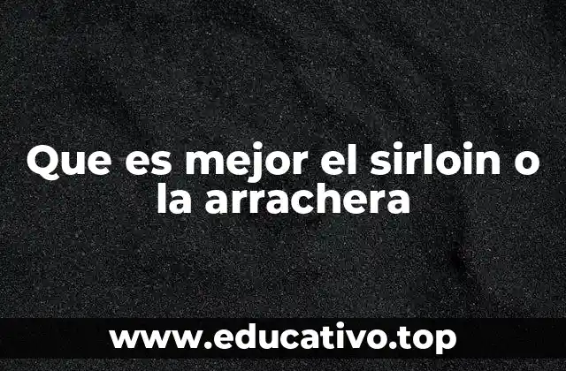 Que es mejor el sirloin o la arrachera